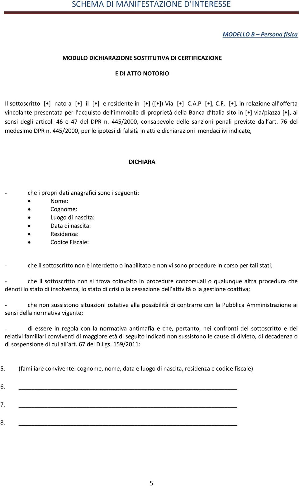 [ ], in relazione all offerta vincolante presentata per l acquisto dell immobile di proprietà della Banca d Italia sito in [ ] via/piazza [ ], ai sensi degli articoli 46 e 47 del DPR n.