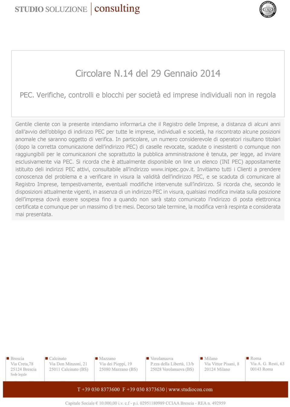 avvio dell obbligo di indirizzo PEC per tutte le imprese, individuali e società, ha riscontrato alcune posizioni anomale che saranno oggetto di verifica.