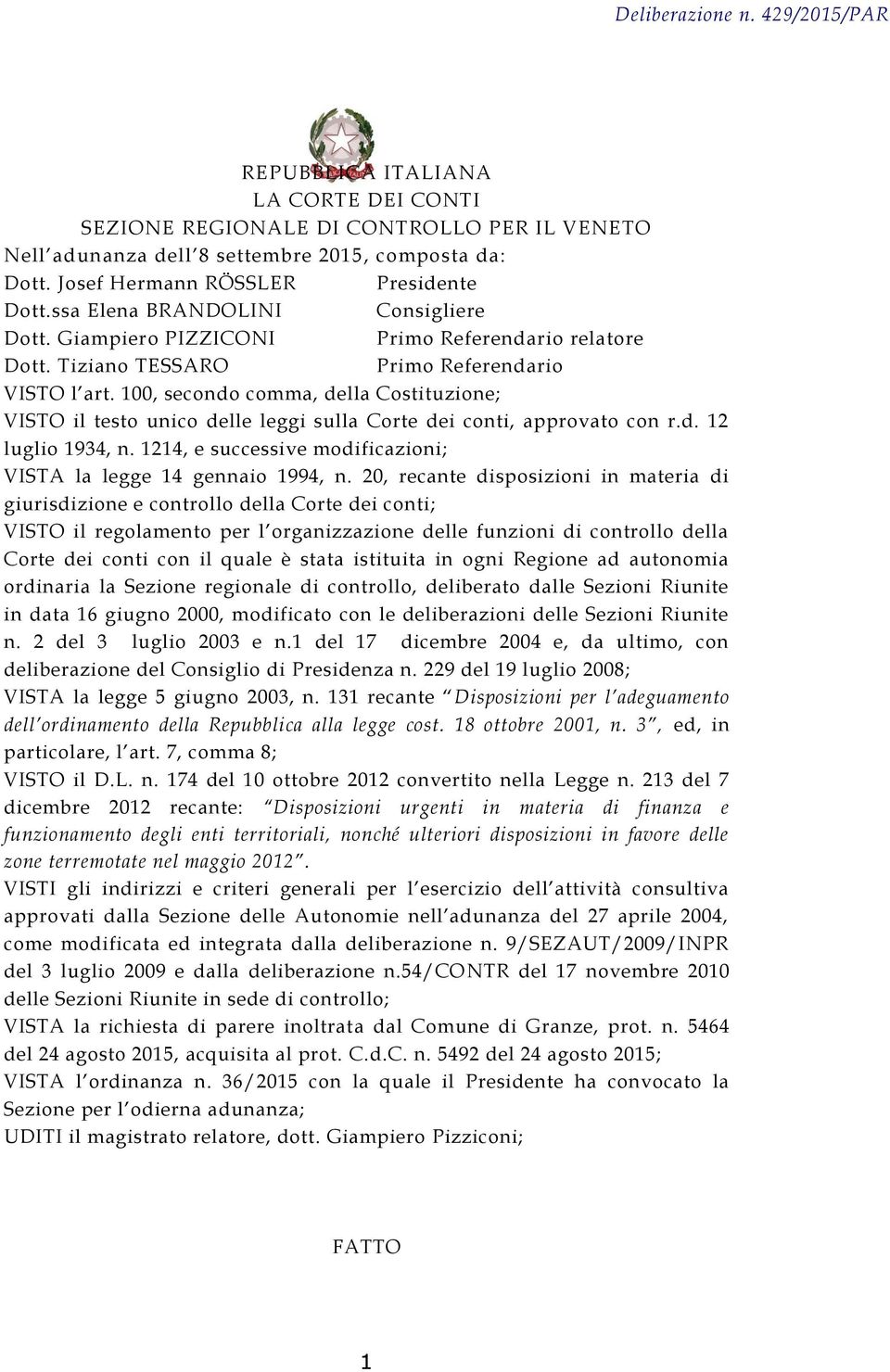 100, secondo comma, della Costituzione; VISTO il testo unico delle leggi sulla Corte dei conti, approvato con r.d. 12 luglio 1934, n.