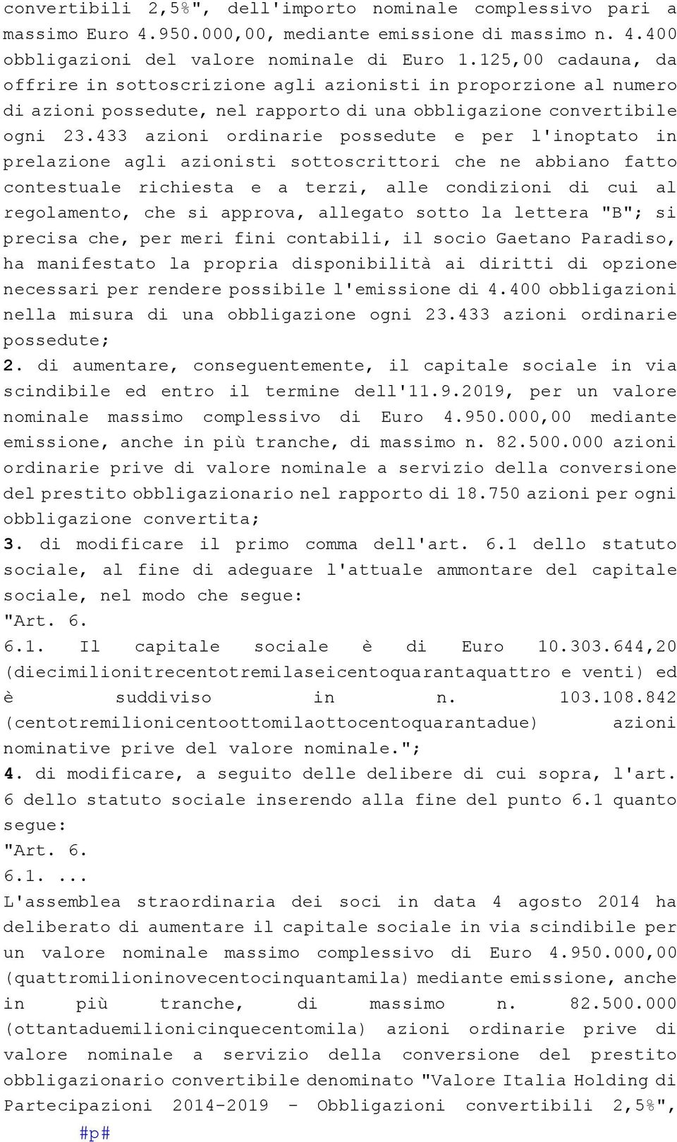 433 azioni ordinarie possedute e per l'inoptato in prelazione agli azionisti sottoscrittori che ne abbiano fatto contestuale richiesta e a terzi, alle condizioni di cui al regolamento, che si