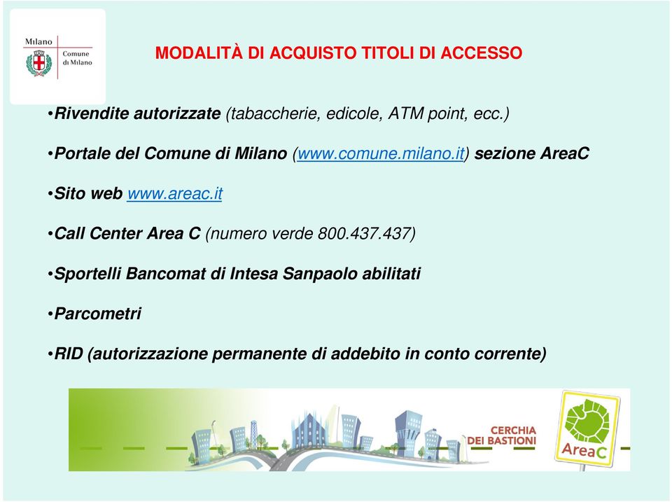 it) sezione AreaC Sito web www.areac.it Call Center Area C (numero verde 800.437.