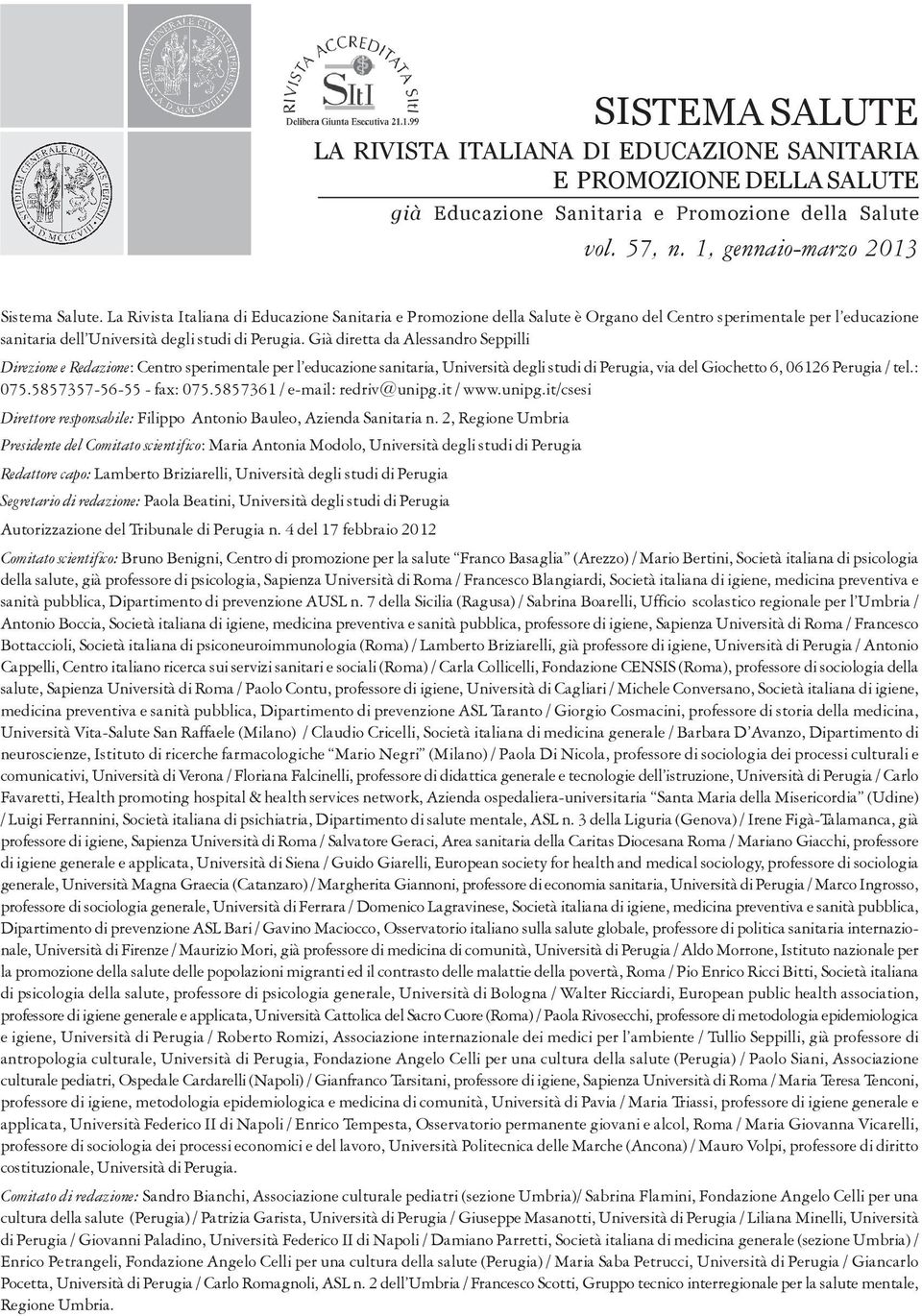 Già diretta da Alessandro Seppilli Direzione e Redazione: Centro sperimentale per l educazione sanitaria, Università degli studi di Perugia, via del Giochetto 6, 06126 Perugia / tel.: 075.