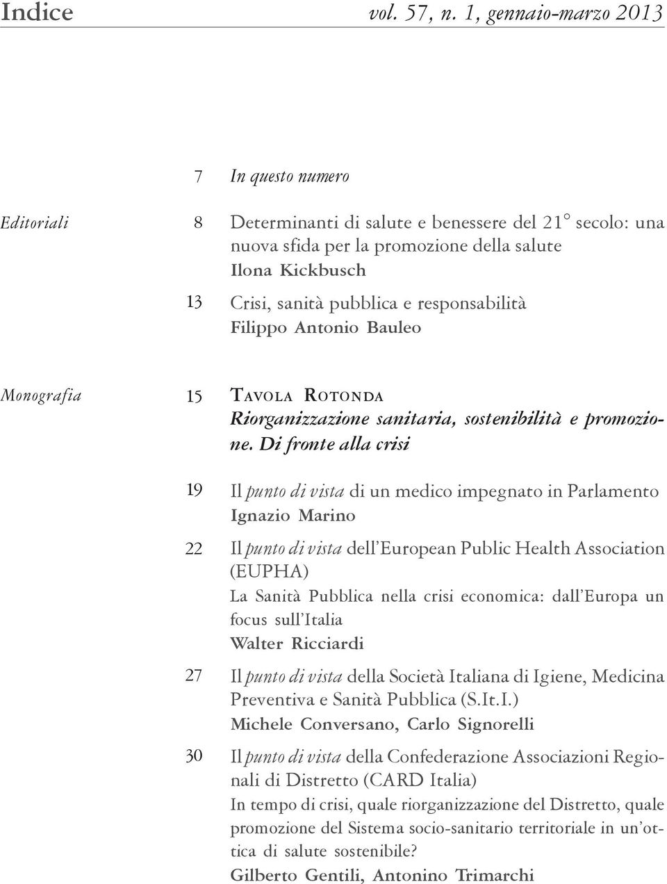 responsabilità Filippo Antonio Bauleo Monografia 15 19 22 27 30 TAVOLA ROTONDA Riorganizzazione sanitaria, sostenibilità e promozione.