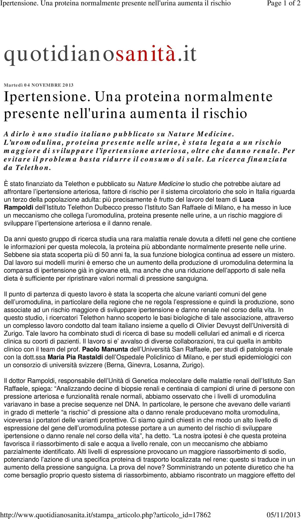 L uromodulina, proteina presente nelle urine, è stata legata a un rischio maggiore di sviluppare l ipertensione arteriosa, oltre che danno renale.