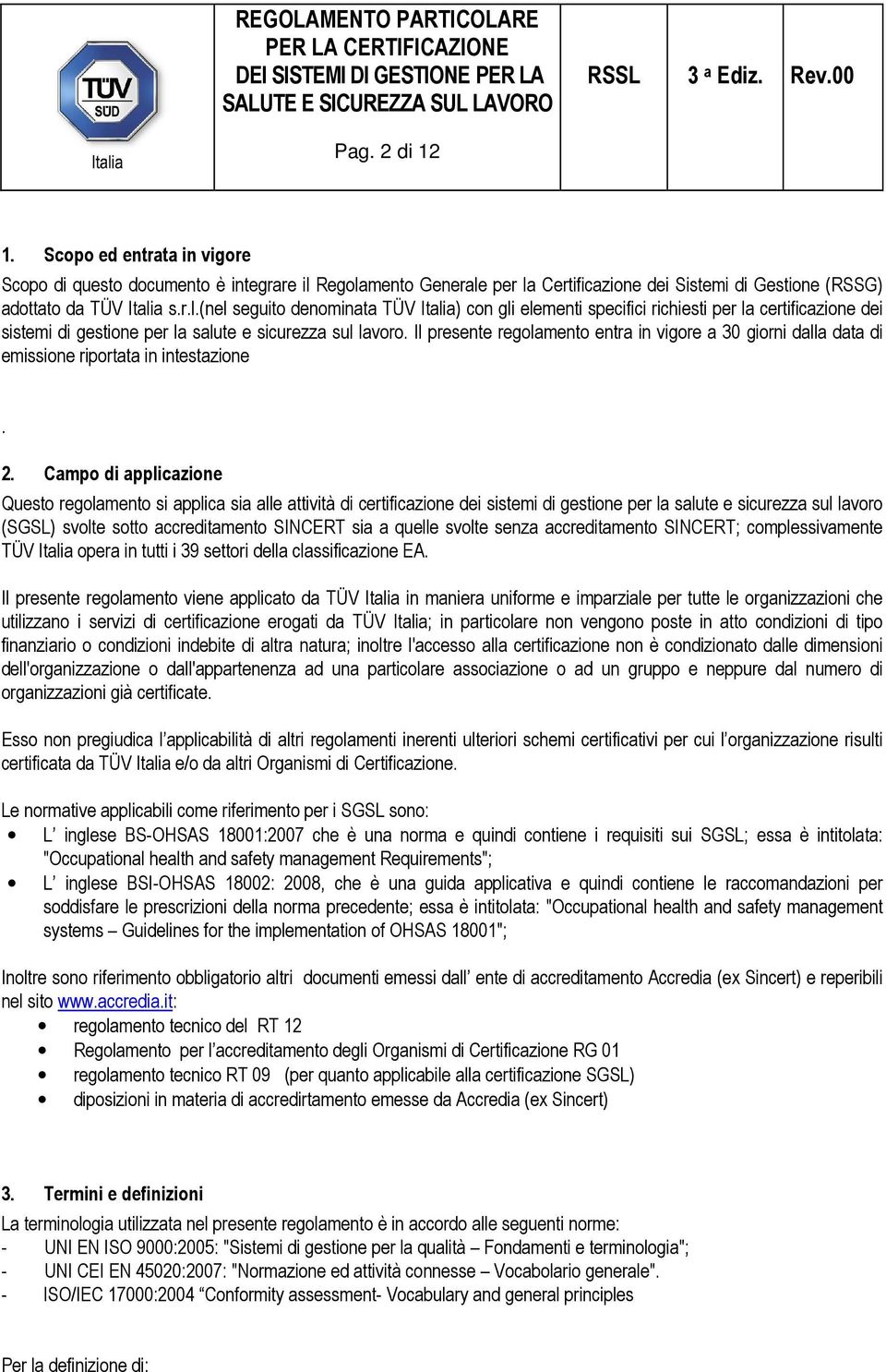 Il presente regolamento entra in vigore a 30 giorni dalla data di emissione riportata in intestazione. 2.