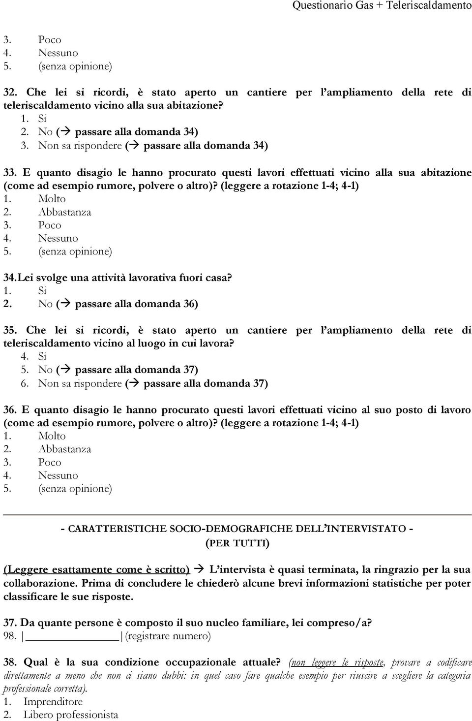 (leggere a rotazione 1-4; 4-1) 4. Nessuno 34.Lei svolge una attività lavorativa fuori casa? 2. No ( passare alla domanda 36) 35.