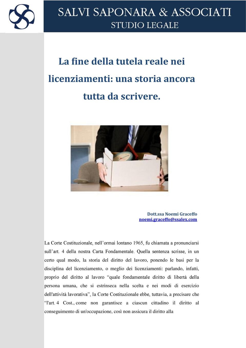 Quella sentenza scrisse, in un certo qual modo, la storia del diritto del lavoro, ponendo le basi per la disciplina del licenziamento, o meglio dei licenziamenti: parlando, infatti, proprio del