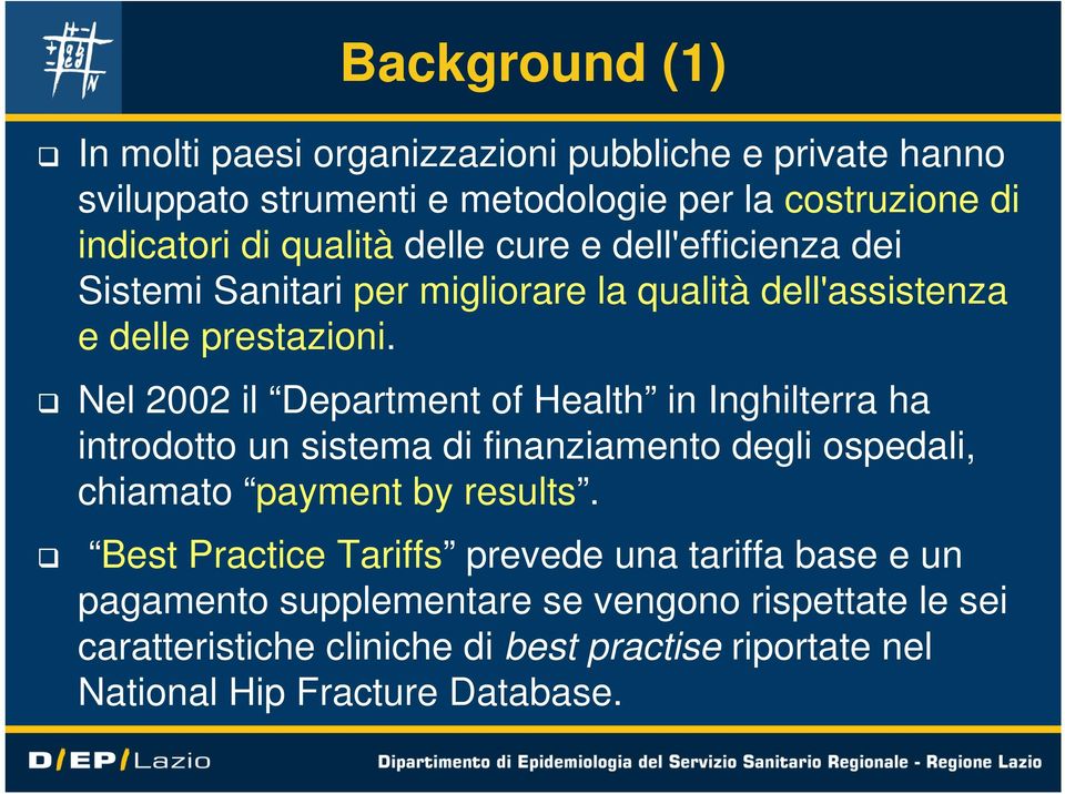 Nel 2002 il Department of Health in Inghilterra ha introdotto un sistema di finanziamento degli ospedali, chiamato payment by results.