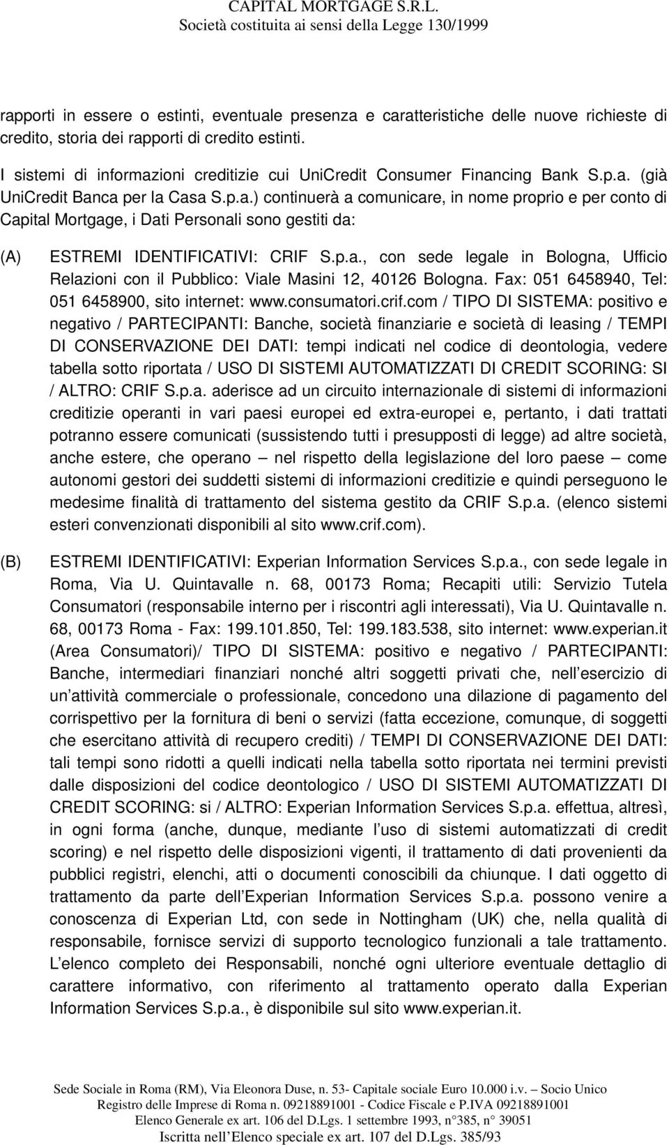 p.a., con sede legale in Bologna, Ufficio Relazioni con il Pubblico: Viale Masini 12, 40126 Bologna. Fax: 051 6458940, Tel: 051 6458900, sito internet: www.consumatori.crif.