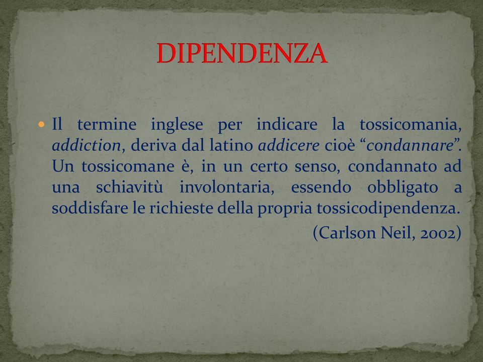 Un tossicomane è, in un certo senso, condannato ad una schiavitù