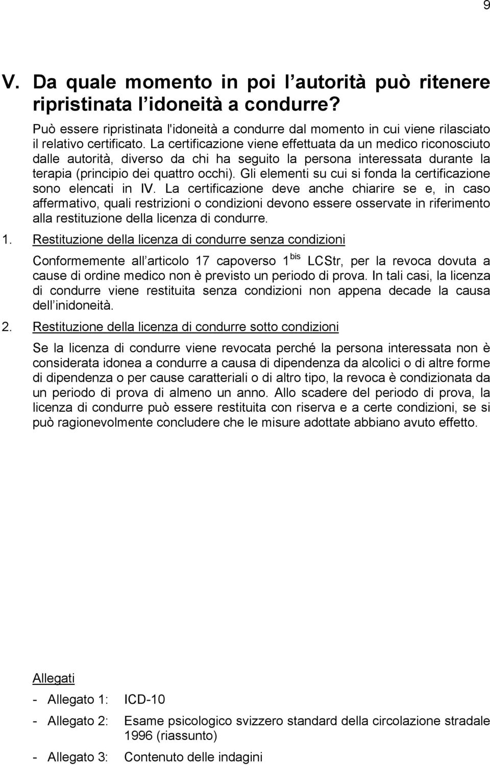 Gli elementi su cui si fonda la certificazione sono elencati in IV.