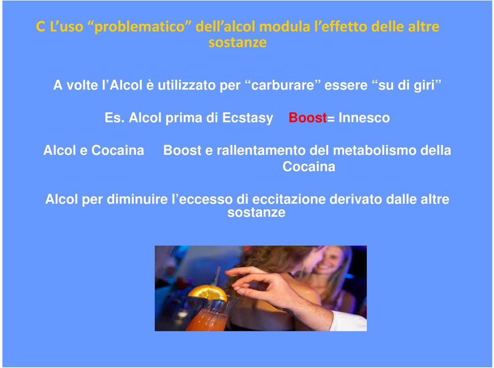 Alcol prima di Ecstasy Boost= Innesco Alcol e Cocaina Boost e rallentamento