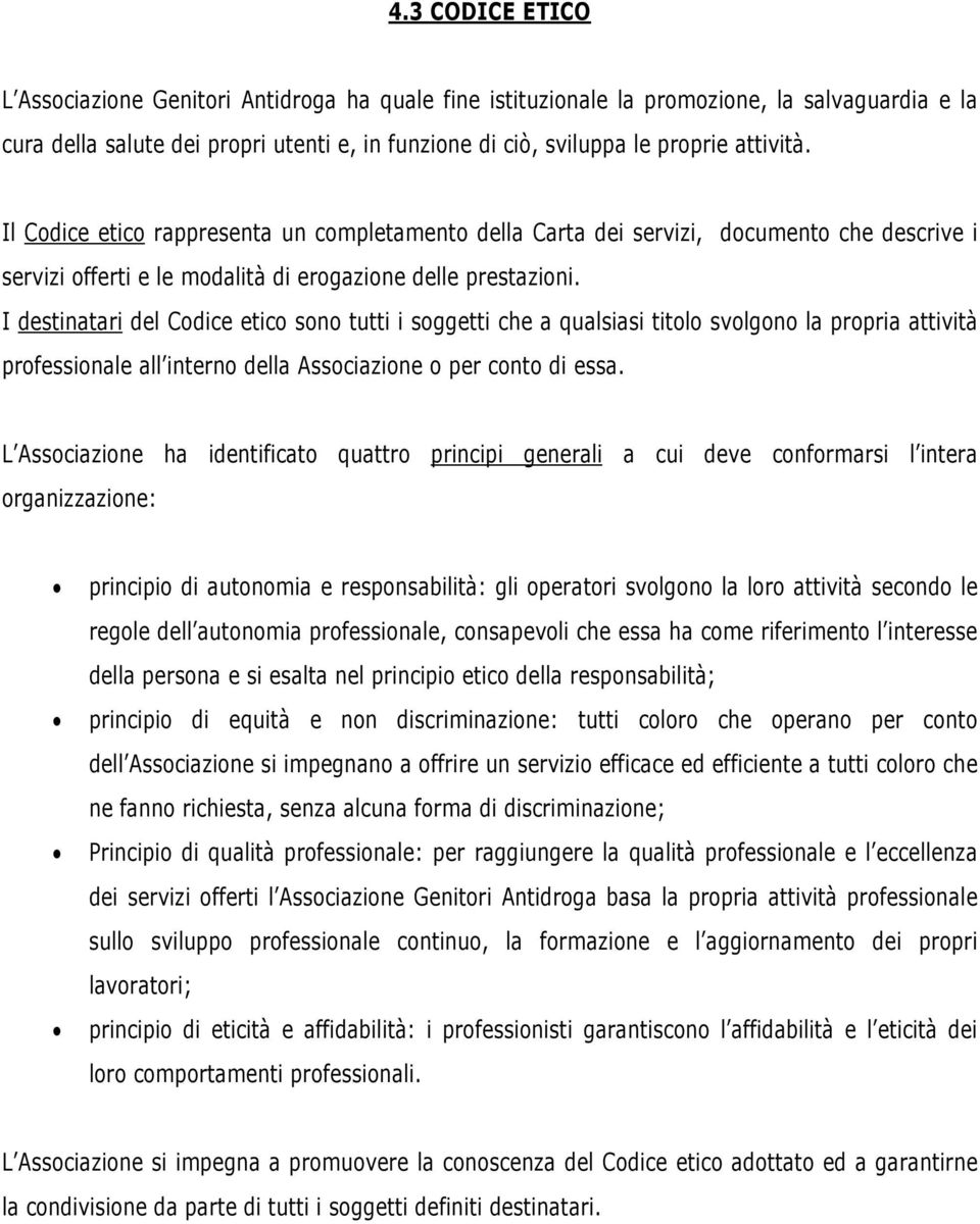 I destinatari del Cdice etic sn tutti i sggetti che a qualsiasi titl svlgn la prpria attività prfessinale all intern della Assciazine per cnt di essa.