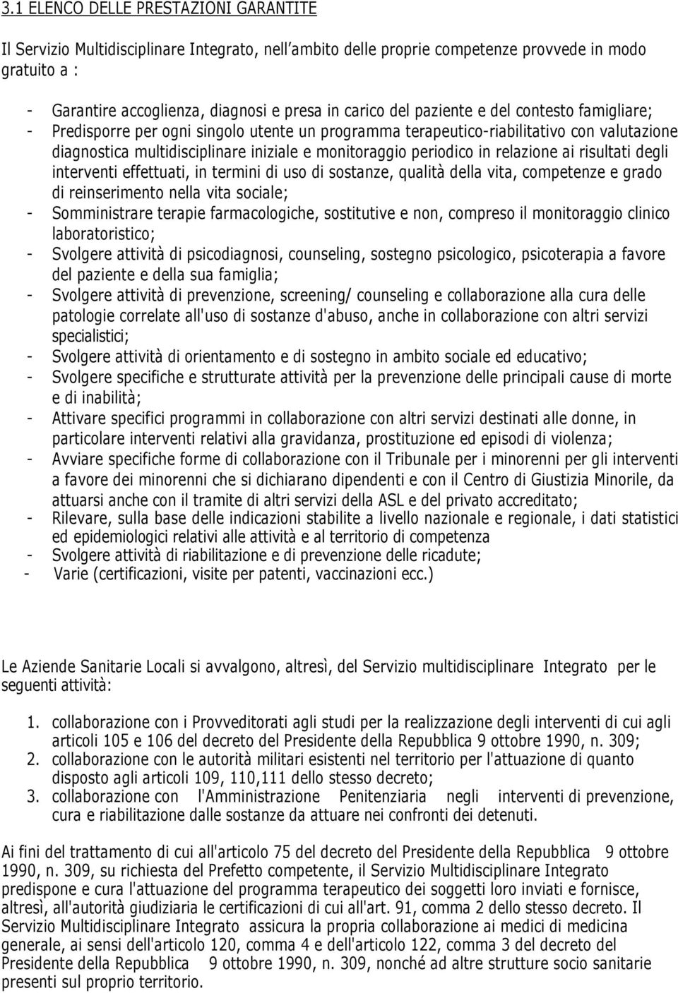 interventi effettuati, in termini di us di sstanze, qualità della vita, cmpetenze e grad di reinseriment nella vita sciale; - Smministrare terapie farmaclgiche, sstitutive e nn, cmpres il mnitraggi