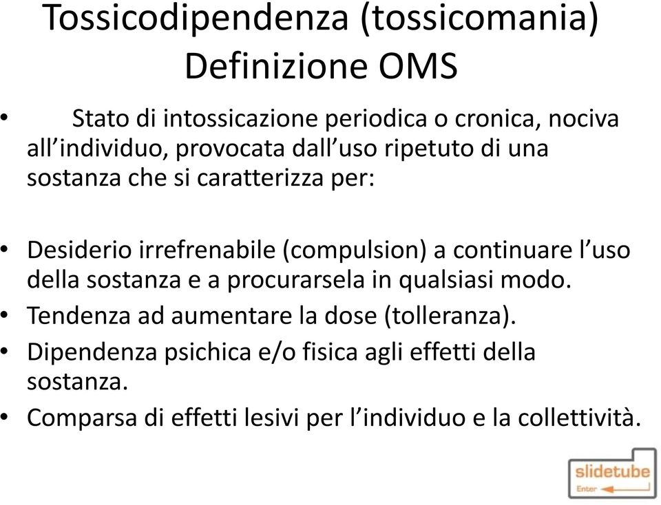 (compulsion) a continuare l uso della sostanza e a procurarsela in qualsiasi modo.