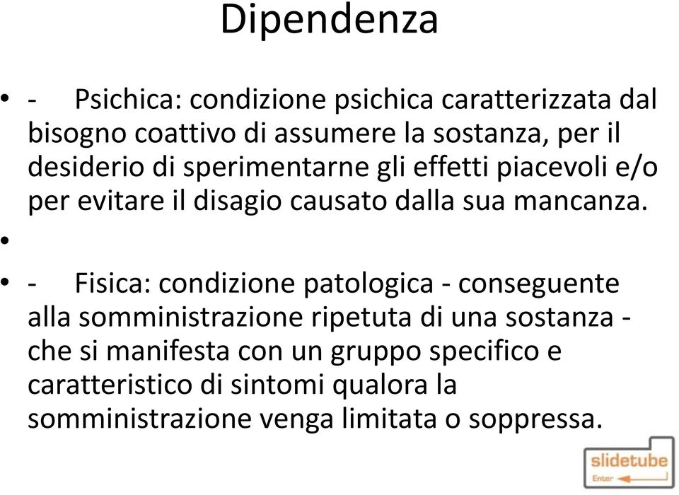 - Fisica: condizione patologica - conseguente alla somministrazione ripetuta di una sostanza - che si