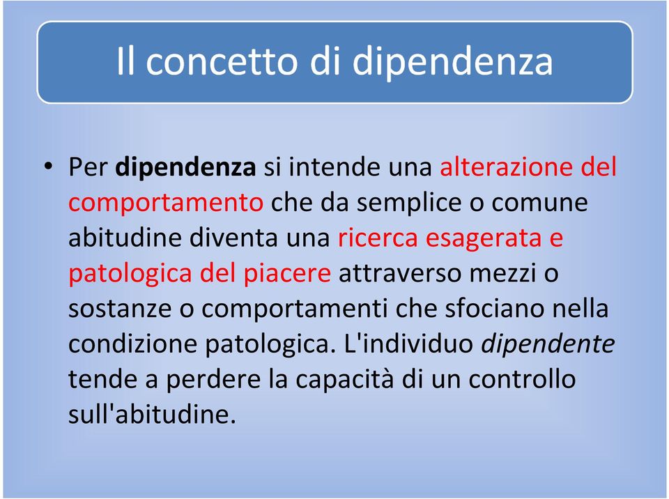 piacereattraverso mezzi o sostanze o comportamenti che sfociano nella