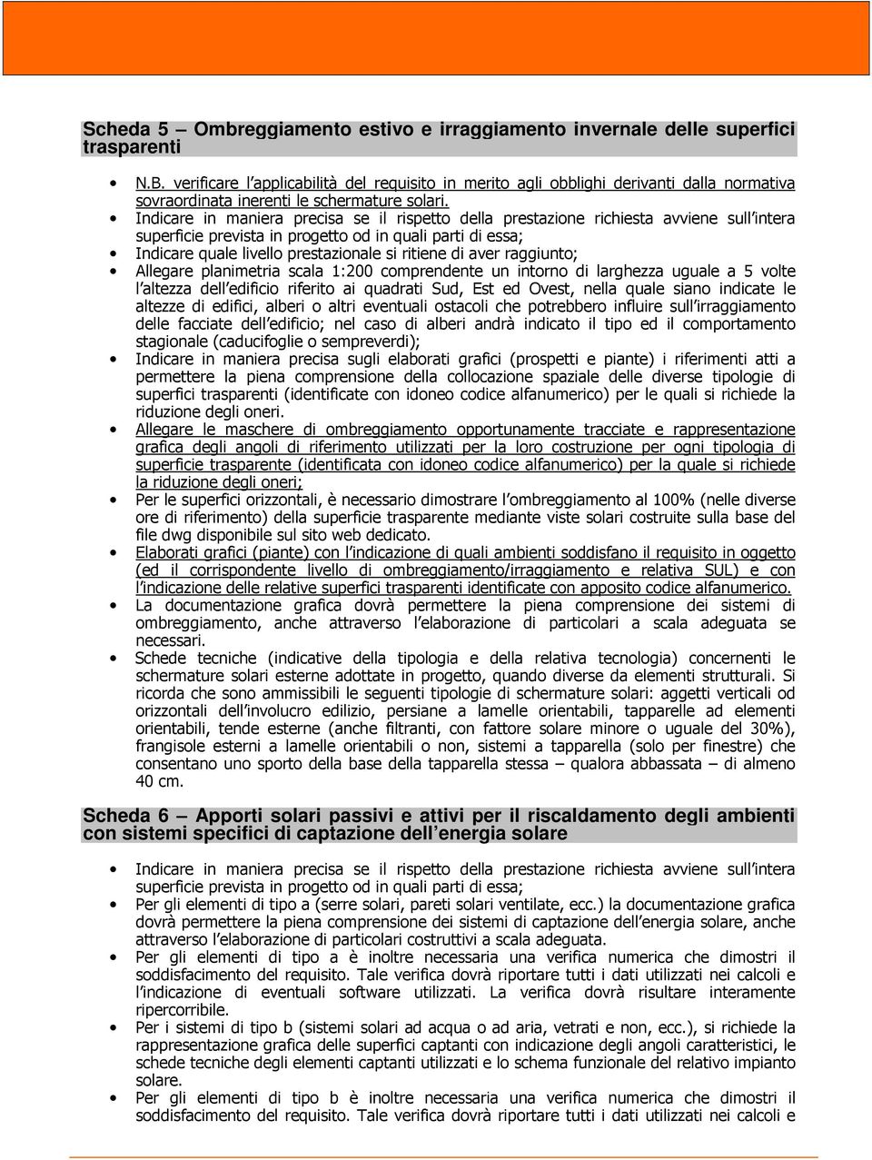 Indicare in maniera precisa se il rispetto della prestazione richiesta avviene sull intera superficie prevista in progetto od in quali parti di essa; Allegare planimetria scala 1:200 comprendente un