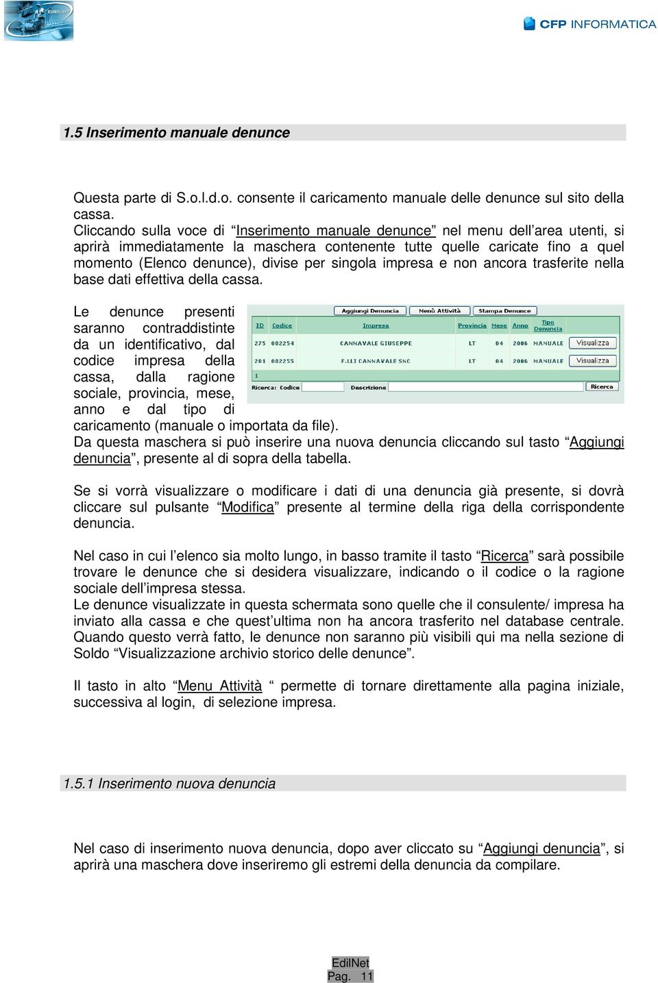 singola impresa e non ancora trasferite nella base dati effettiva della cassa.