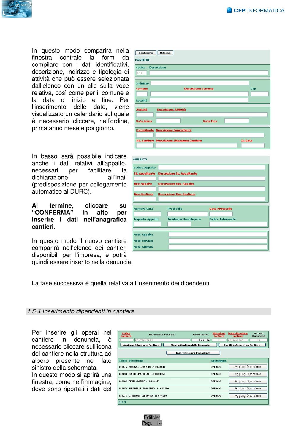 Per l inserimento delle date, viene visualizzato un calendario sul quale è necessario cliccare, nell ordine, prima anno mese e poi giorno.