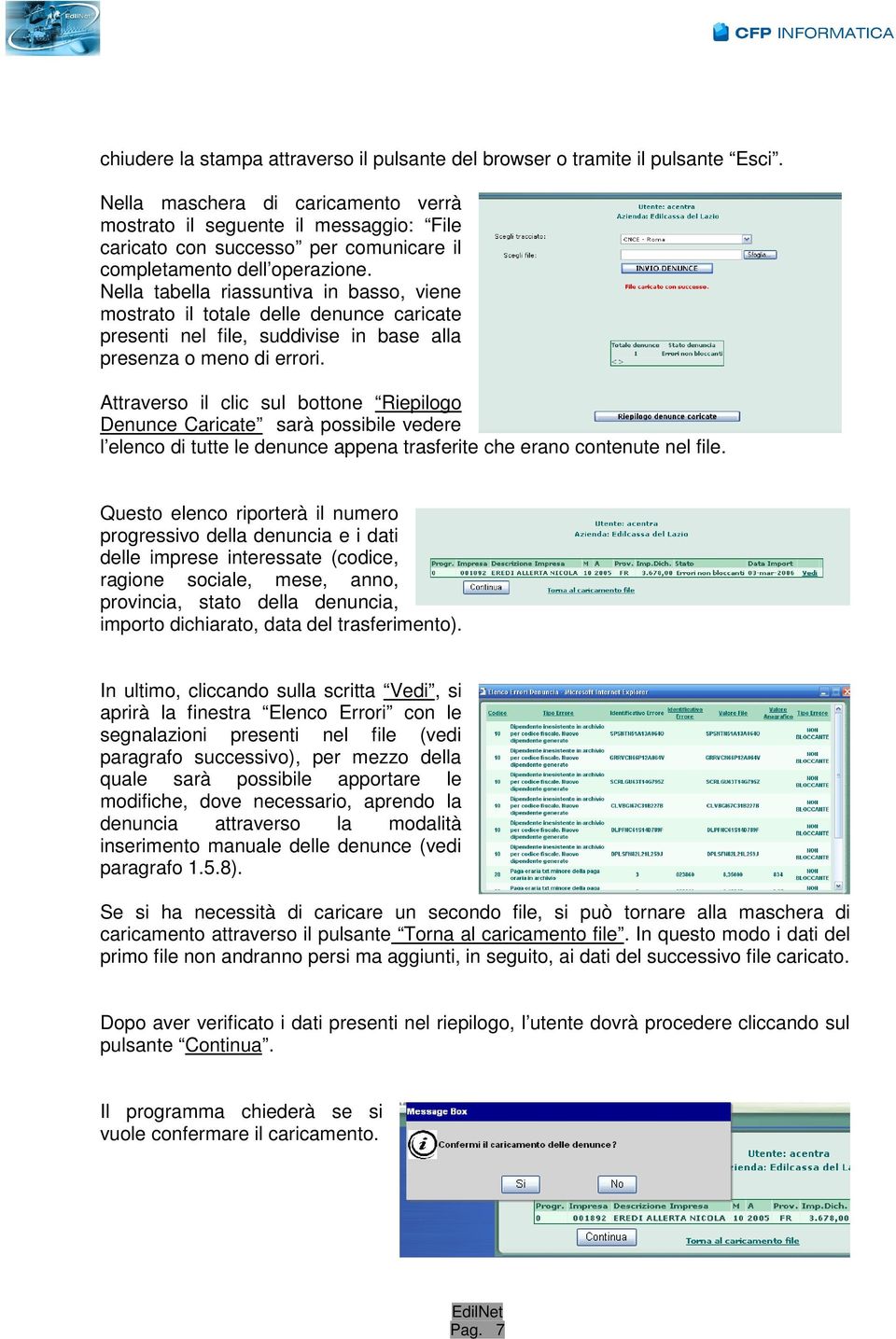 Nella tabella riassuntiva in basso, viene mostrato il totale delle denunce caricate presenti nel file, suddivise in base alla presenza o meno di errori.