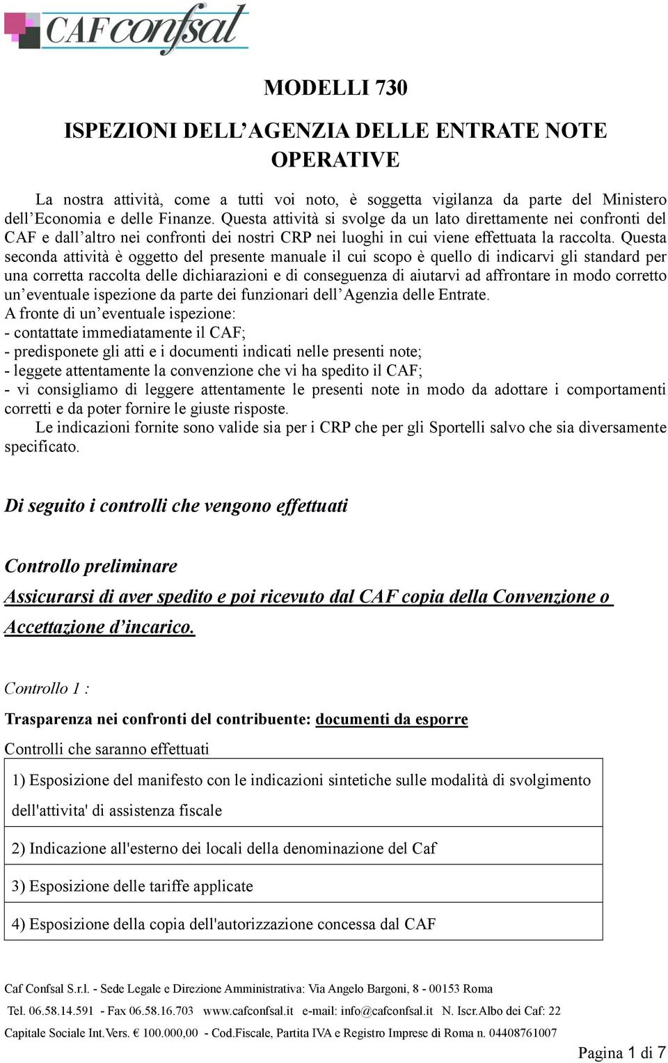 Questa seconda attività è oggetto del presente manuale il cui scopo è quello di indicarvi gli standard per una corretta raccolta delle dichiarazioni e di conseguenza di aiutarvi ad affrontare in modo