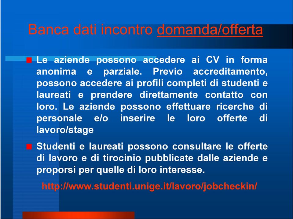 Le aziende possono effettuare ricerche di personale e/o inserire le loro offerte di lavoro/stage Studenti e laureati possono