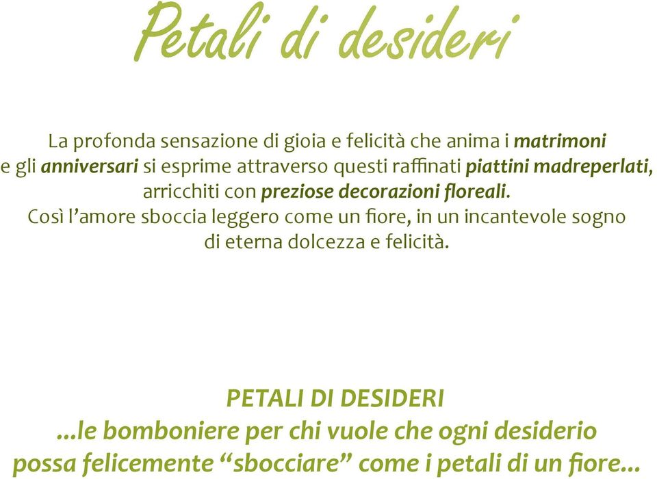 Così l amore sboccia leggero come un fiore, in un incantevole sogno di eterna dolcezza e felicità.