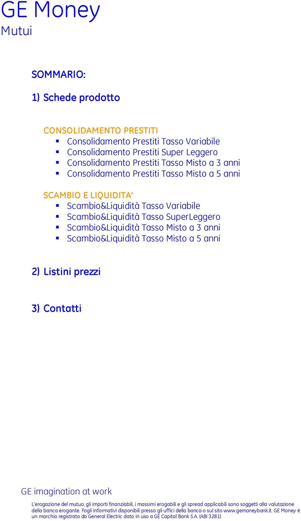 Prestiti Tasso Misto a 5 anni SCAMBIO E LIQUIDITA Scambio&Liquidità Tasso Variabile Scambio&Liquidità