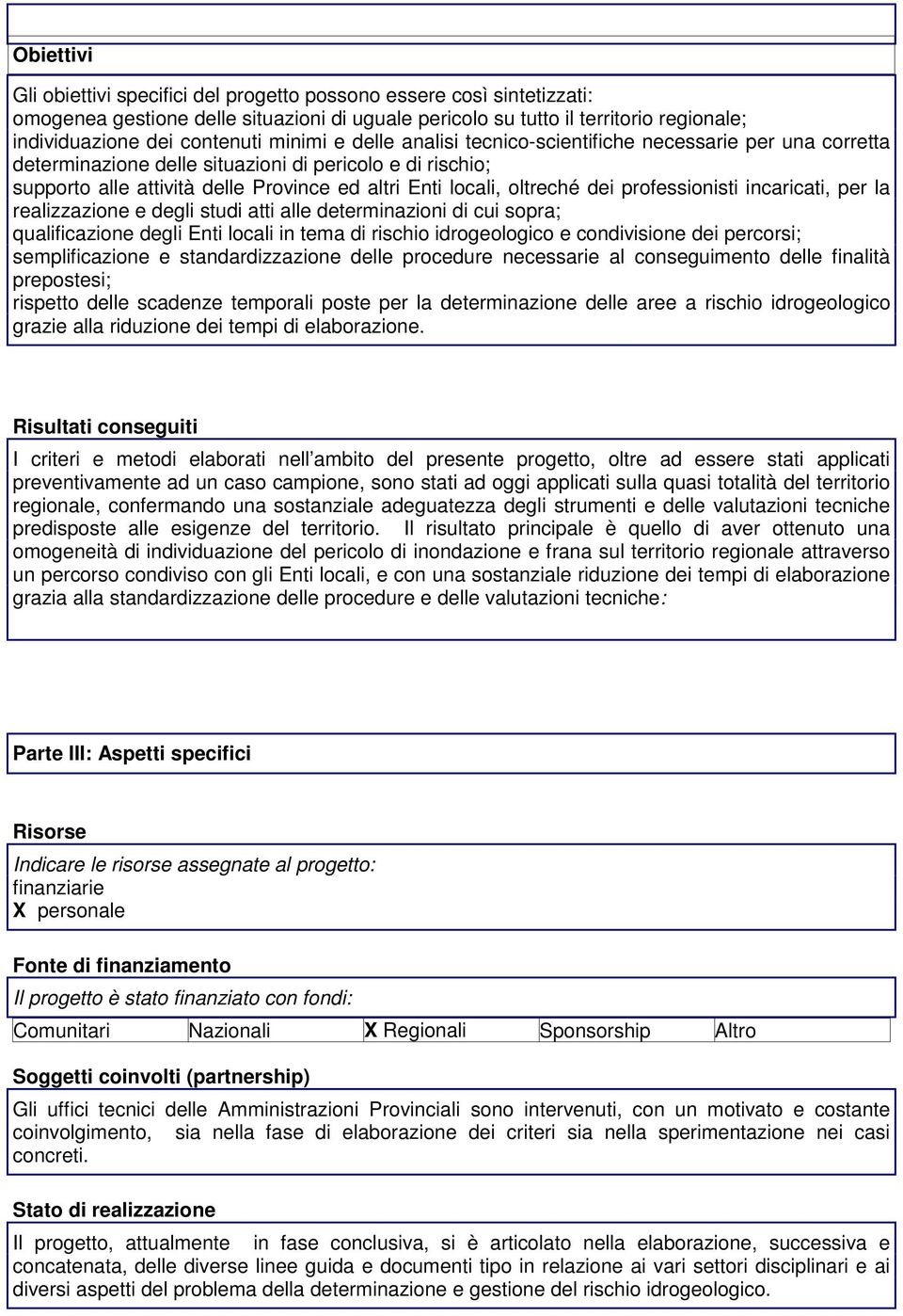 dei professionisti incaricati, per la realizzazione e degli studi atti alle determinazioni di cui sopra; qualificazione degli Enti locali in tema di rischio idrogeologico e condivisione dei percorsi;