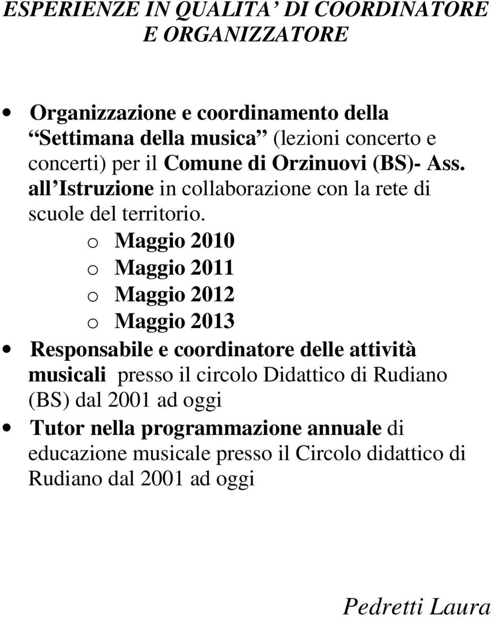 o Maggio 2010 o Maggio 2011 o Maggio 2012 o Maggio 2013 Responsabile e coordinatore delle attività musicali presso il circolo Didattico