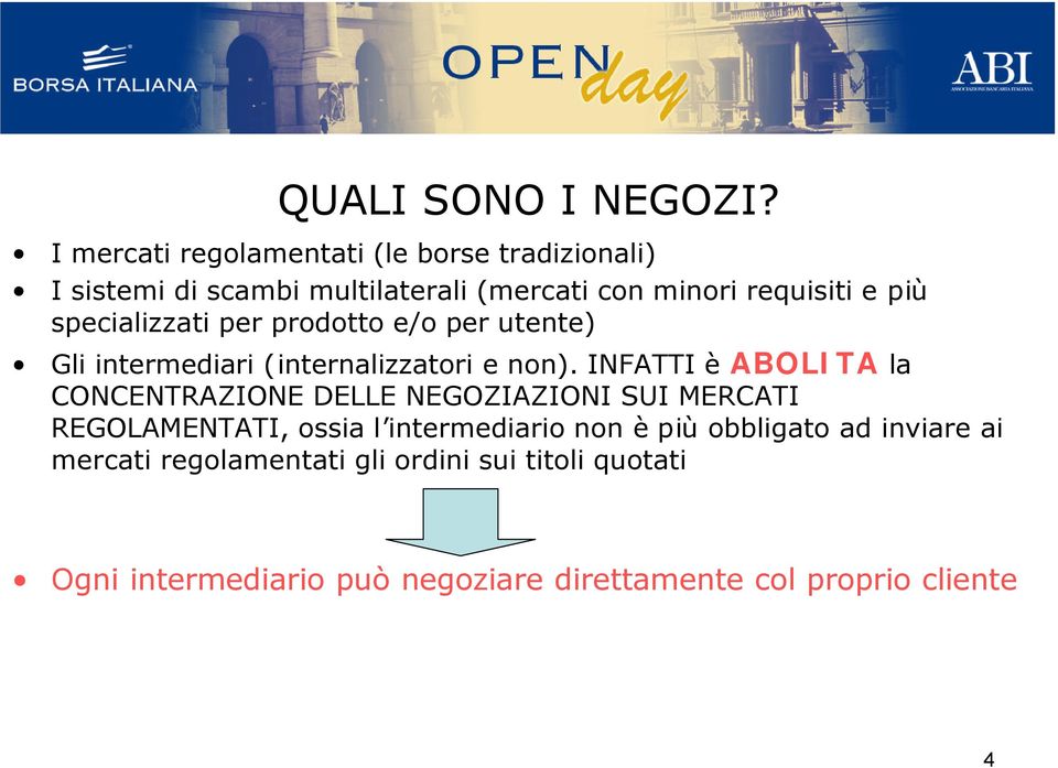 specializzati per prodotto e/o per utente) Gli intermediari (internalizzatori e non).