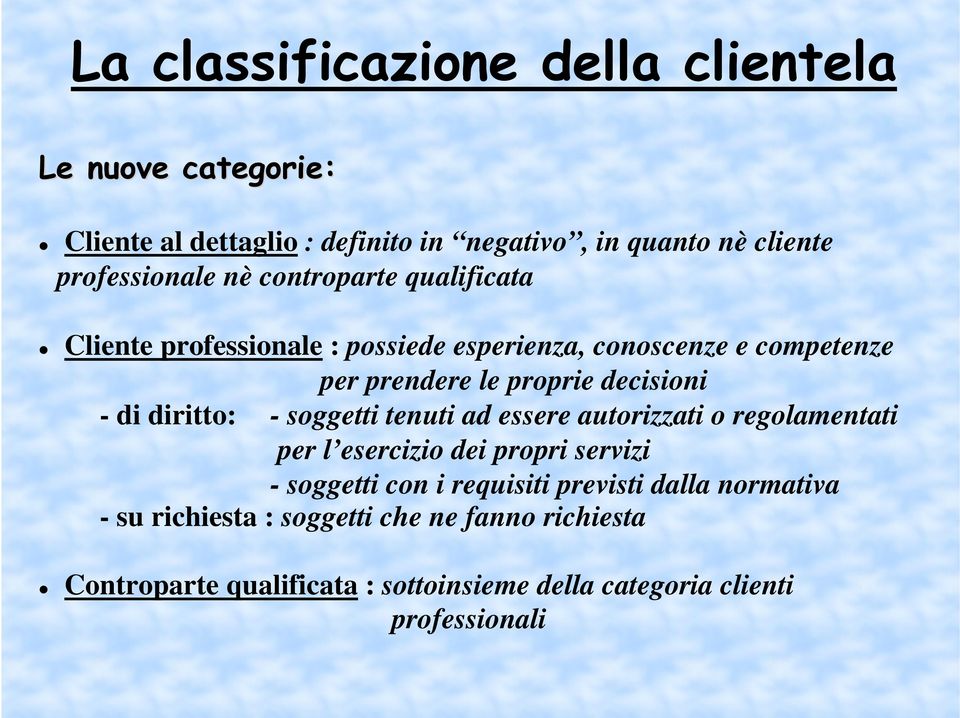 diritto: - soggetti tenuti ad essere autorizzati o regolamentati per l esercizio dei propri servizi - soggetti con i requisiti previsti