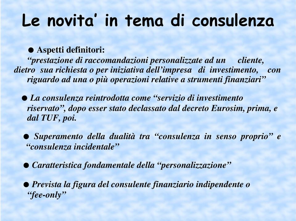 servizio di investimento riservato, dopo esser stato declassato dal decreto Eurosim, prima, e dal TUF, poi.