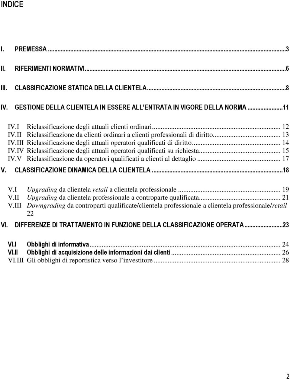 III Riclassificazione degli attuali operatori qualificati di diritto... 14 IV.IV Riclassificazione degli attuali operatori qualificati su richiesta... 15 IV.