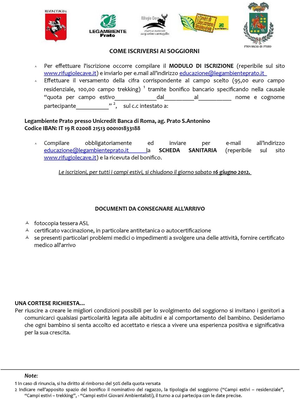 it Efettuare il versamento della cifra corrispondente al campo scelto (95,00 euro campo residenziale, 100,00 campo trekking) 1 tramite bonifco bancario specifcando nella causale quota per campo