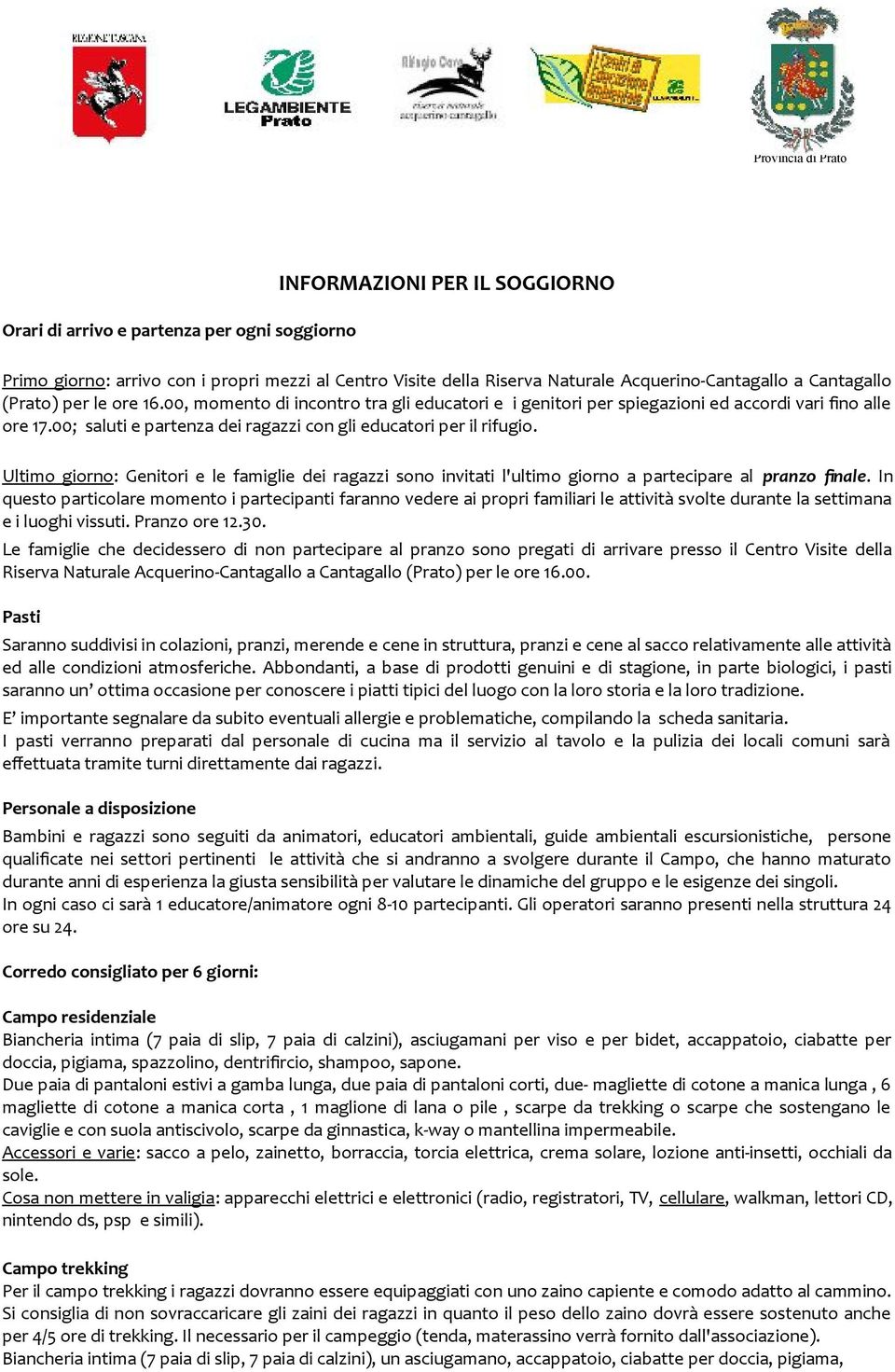 Ultimo giorno: Genitori e le famiglie dei ragazzi sono invitati l'ultimo giorno a partecipare al pranzo fnale.