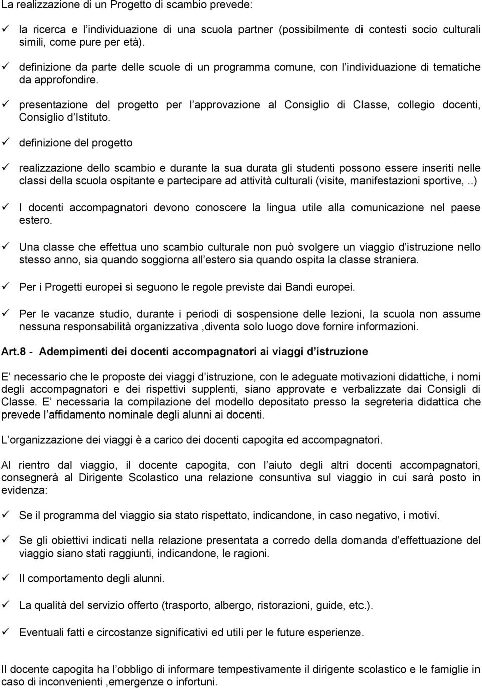 presentazione del progetto per l approvazione al Consiglio di Classe, collegio docenti, Consiglio d Istituto.