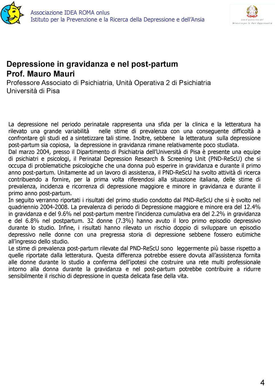 rilevato una grande variabilità nelle stime di prevalenza con una conseguente difficoltà a confrontare gli studi ed a sintetizzare tali stime.