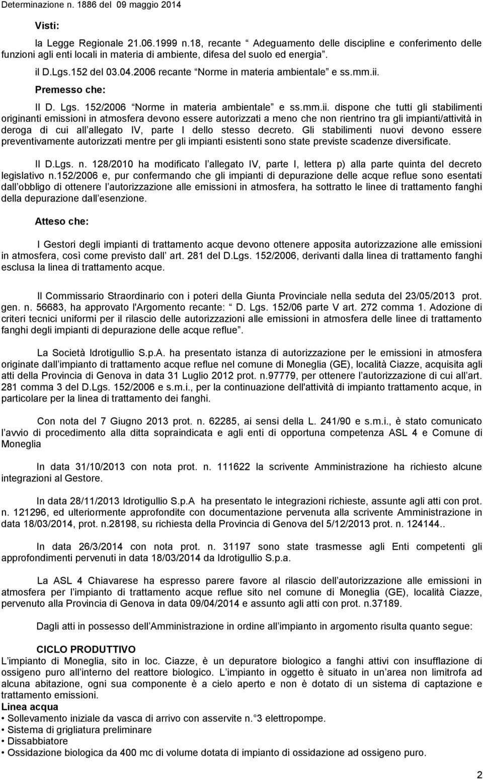 Premesso che: Il D. Lgs. 152/2006 Norme in materia ambientale e ss.mm.ii.