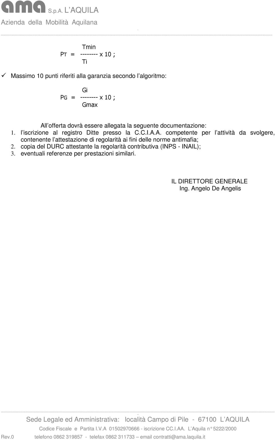 A. competente per l attività da svolgere, contenente l attestazione di regolarità ai fini delle norme antimafia; 2.