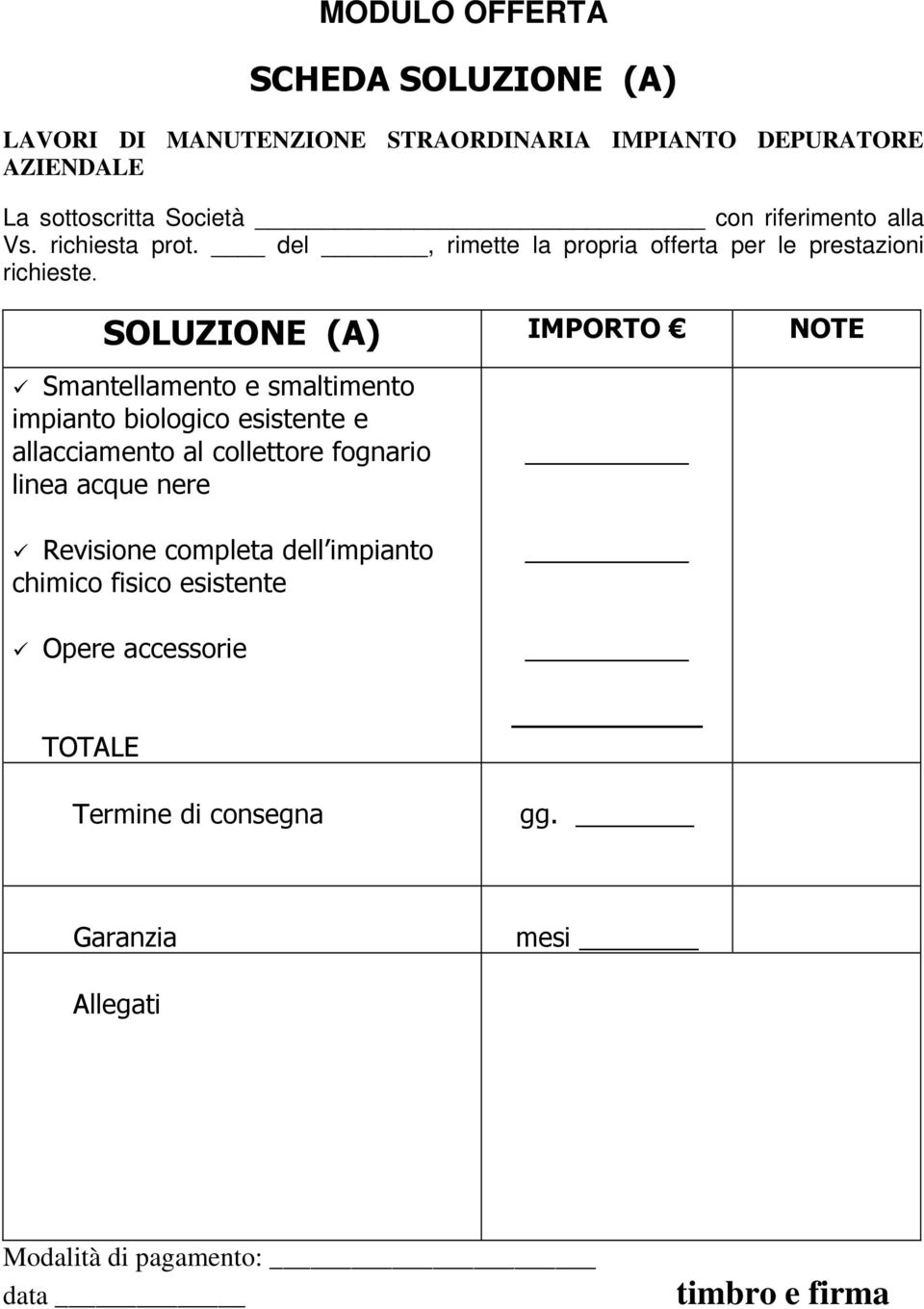 SOLUZIONE (A) IMPORTO NOTE Smantellamento e smaltimento impianto biologico esistente e allacciamento al collettore fognario linea acque