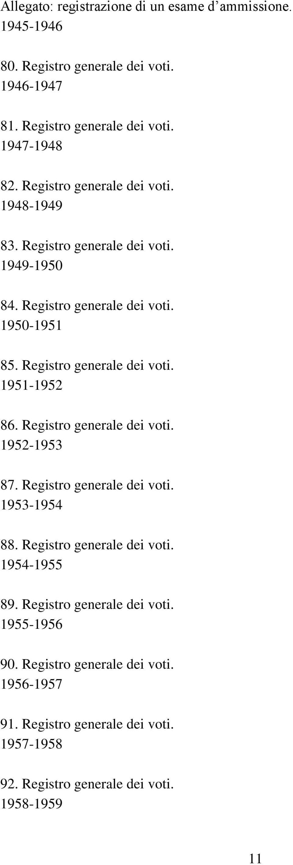 Registro generale dei voti. 1951-1952 86. Registro generale dei voti. 1952-1953 87. Registro generale dei voti. 1953-1954 88.
