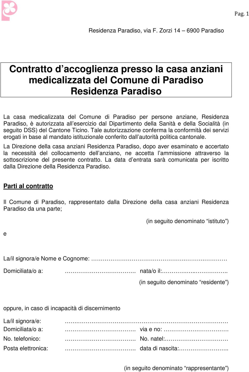 Residenza Paradiso, è autorizzata all esercizio dal Dipartimento della Sanità e della Socialità (in seguito DSS) del Cantone Ticino.