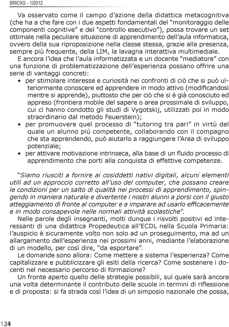 frequente, della LIM, la lavagna interattiva multimediale.