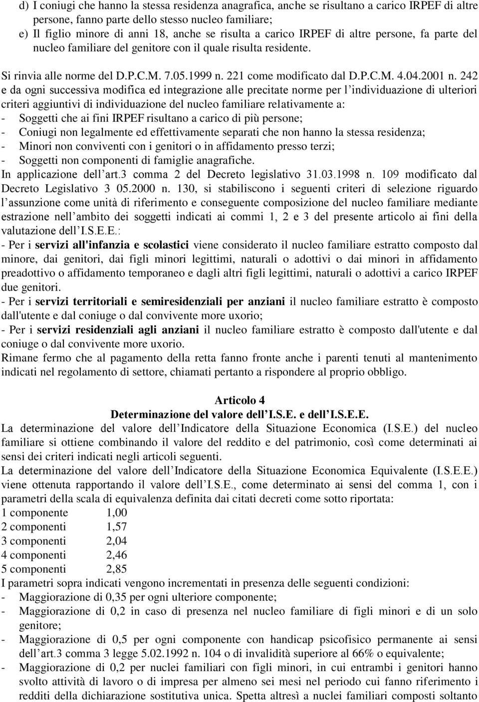 242 e da ogni successiva modifica ed integrazione alle precitate norme per l individuazione di ulteriori criteri aggiuntivi di individuazione del nucleo familiare relativamente a: - Soggetti che ai