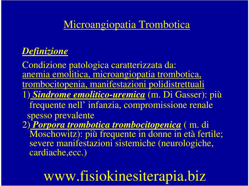 Di Gasser): più frequente nell infanzia, compromissione renale spesso prevalente 2) Porpora trombotica trombocitopenica
