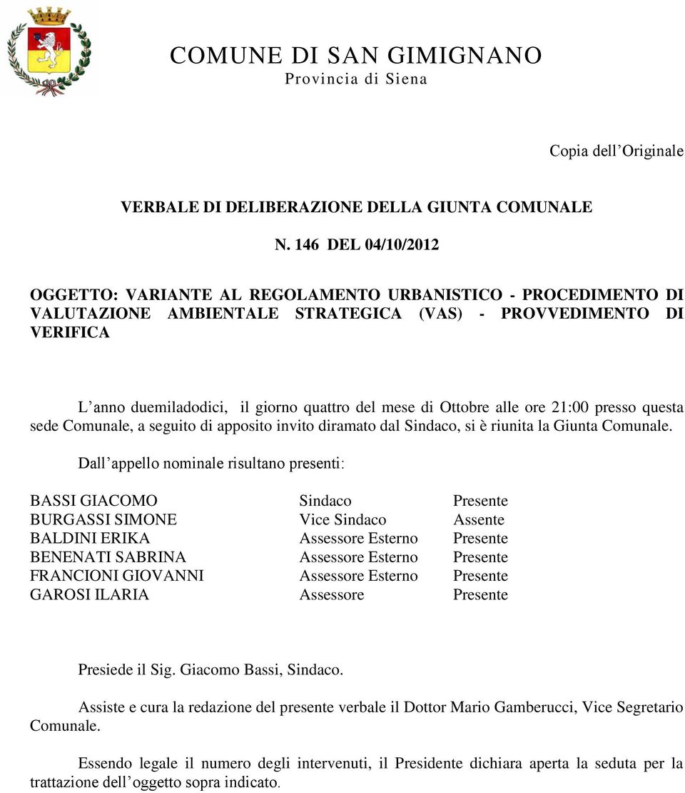 di Ottobre alle ore 21:00 presso questa sede Comunale, a seguito di apposito invito diramato dal Sindaco, si è riunita la Giunta Comunale.