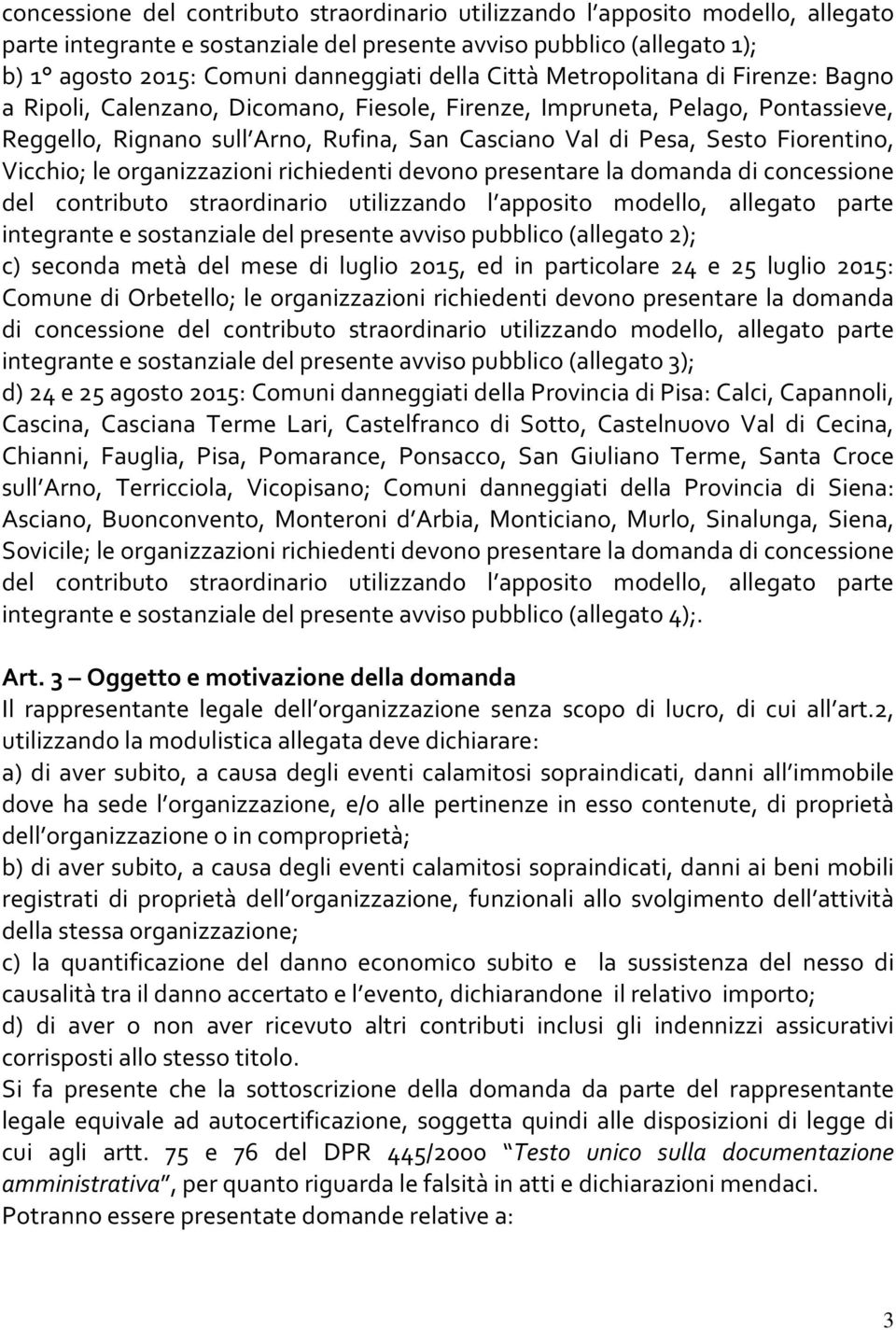 Vicchio; le organizzazioni richiedenti devono presentare la domanda di concessione del contributo straordinario utilizzando l apposito modello, allegato parte integrante e sostanziale del presente