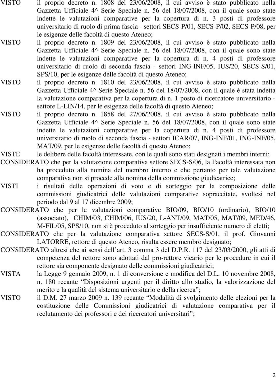 3 posti di professore universitario di ruolo di prima fascia - settori SECS-P/01, SECS-P/02, SECS-P/08, per le esigenze delle facoltà di questo Ateneo; VISTO il proprio decreto n.